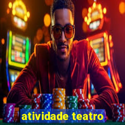 atividade teatro